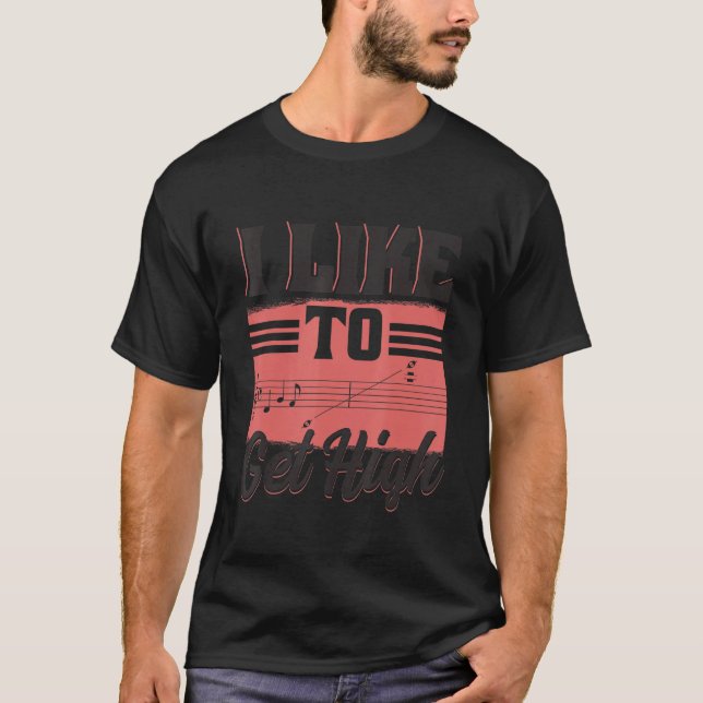 T-shirt I Like To Get High  Music Notes Opera Singer Choir (Devant)