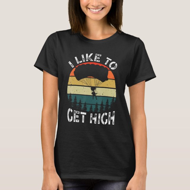T-shirt I Like To Get High Skydiver Parachutist Parachute  (Devant)