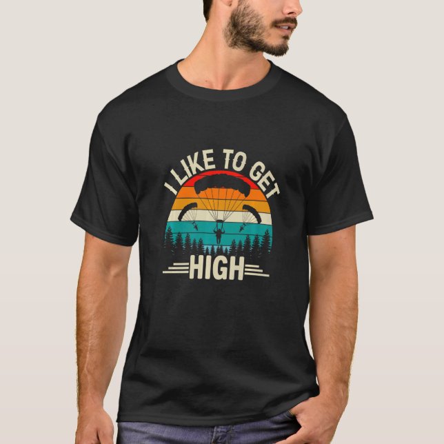 T-shirt I Like To Get High  Skydiver Skydiving Parachuting (Devant)