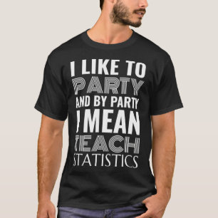 T-shirt I Like to Party and By Party I Mean Teach Math Sta