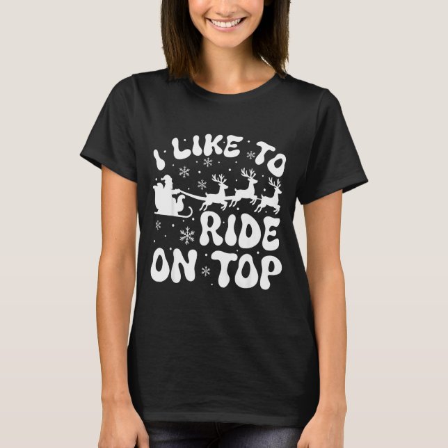 T-shirt I Like To Ride On Top Slide Inside Christmas Coupl (Devant)