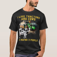 I Like Tractors And Cows And Maybe 3 People Cool F