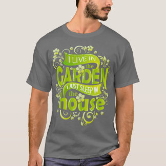 T-shirt I Live In the Garden I Just Sleep