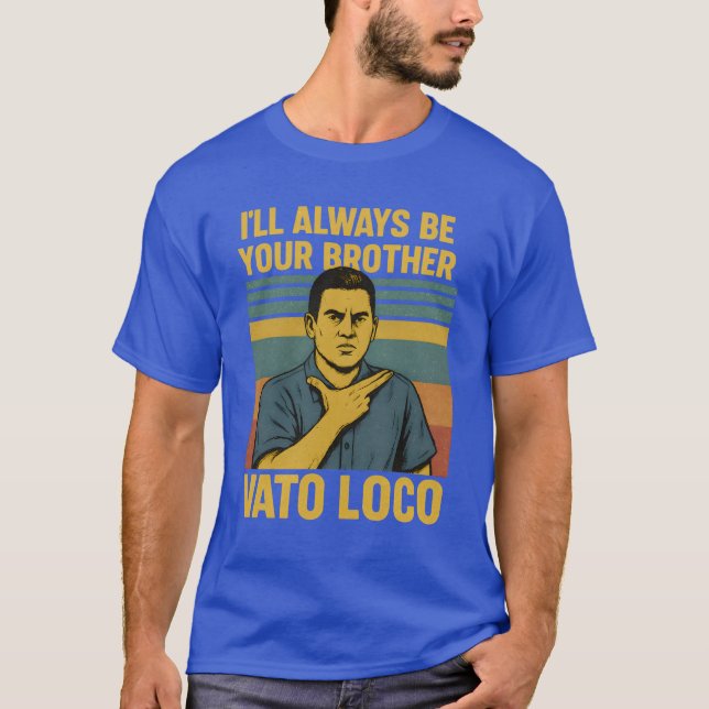 T-shirt I’ll Always Be Your Brother – VATO LOCO (Devant)