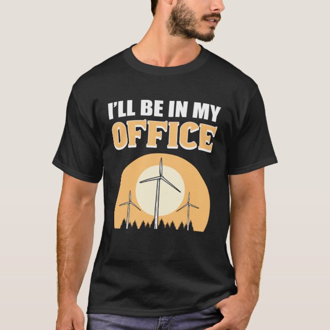 T-shirt I ll Be In My Office Wind Turbine Technician (Devant)