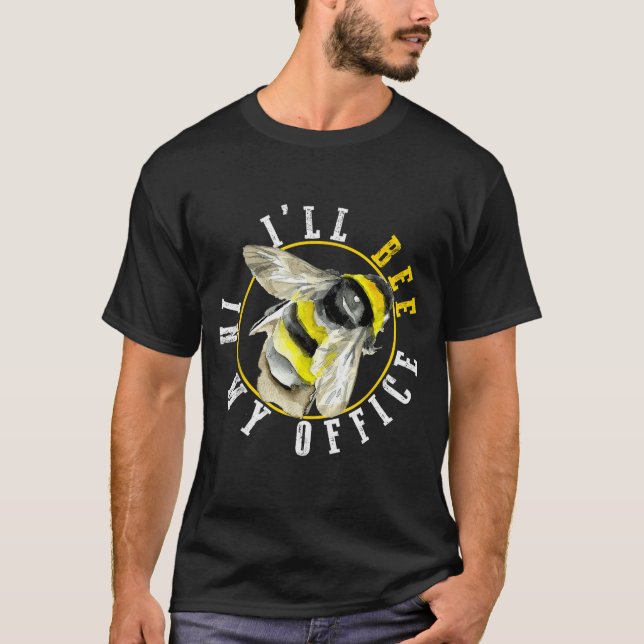 T-shirt I’ll Bee In My Office Funny Work From Home Pun  (Devant)