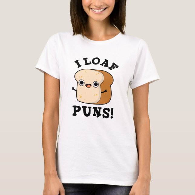 T-shirt I Loaf Puns Drôle Pun Pain (Devant)
