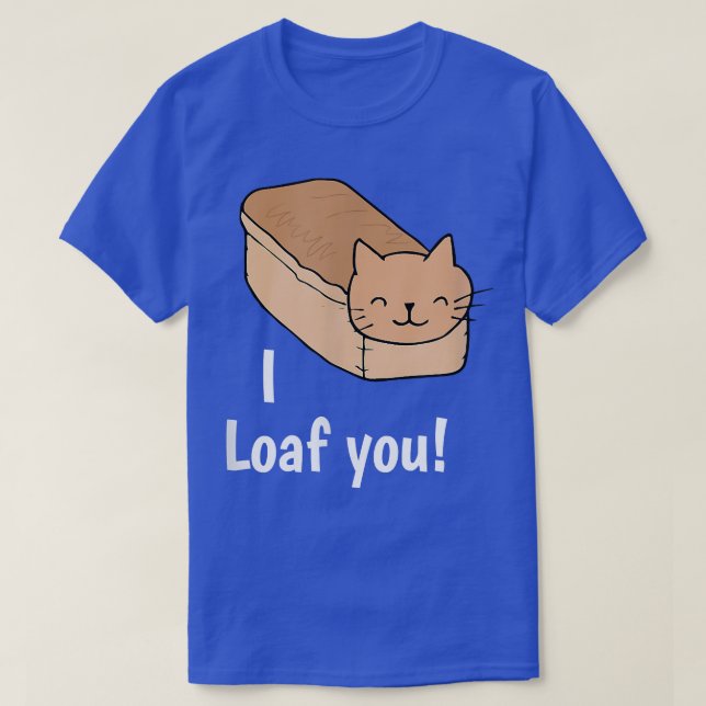 T-shirt I Loaf You Funny Chat Love Pun  (Design devant)