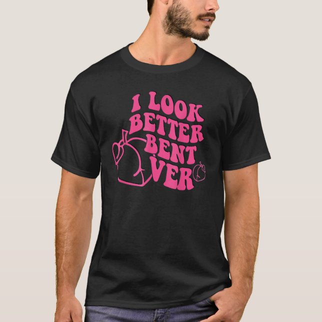 T-shirt I Look Better Bent Over Groovy Hippie Style Retro  (Devant)