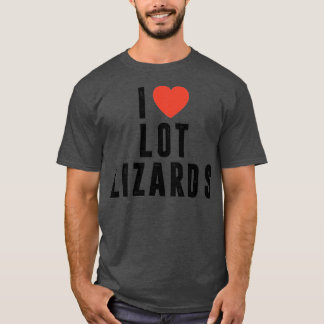 T-shirt I Lot Lizards Camion conducteur cadeau Camion Truc