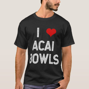 T-shirt I Love Acai Bowls Fruit Fun Vegan Végétarien Desse