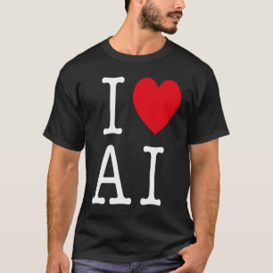 T-shirt I Love AI For AI & Artificiel Intelligence