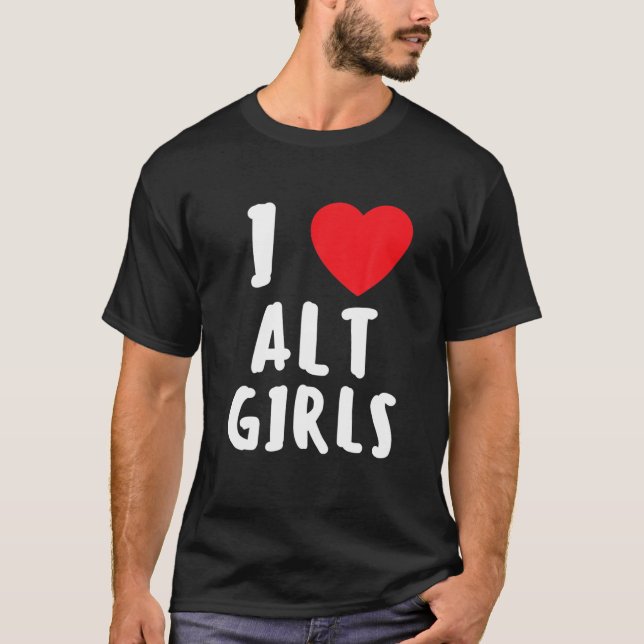 T-shirt I Love Alt Girls I Heart Alternative Girls (Devant)