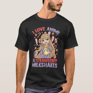 T-shirt I Love Anime And Strawberry Milkshakes - Kawaii Ot