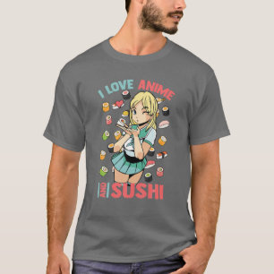 T-shirt I Love Anime And Sushi - Cute Kawaii - Manga Otaku