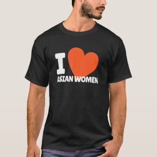 T-shirt I Love Asian Women Heart Asia Women