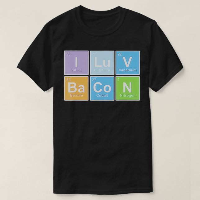 T-shirt I Love Bacon tableau périodique des éléments (Design devant)