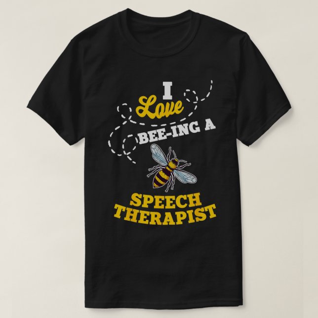 T-shirt I Love BeeIng A Speech Therapist Honey Bee Job Pro (Design devant)