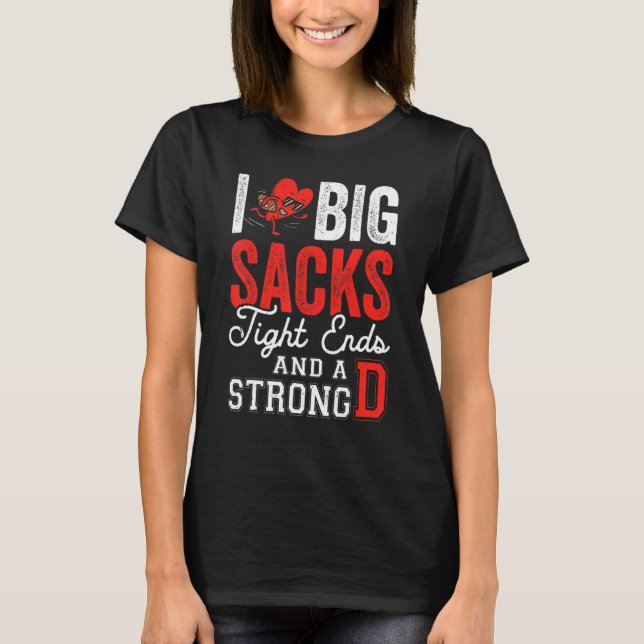 T-shirt I Love Big Sacks Tight Ends And Strong D   Footbal (Devant)