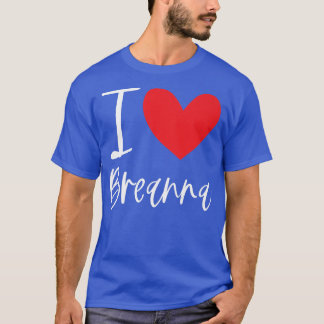 T-shirt I Love Breanna Nom Fille Personnalisée Femme Bff F
