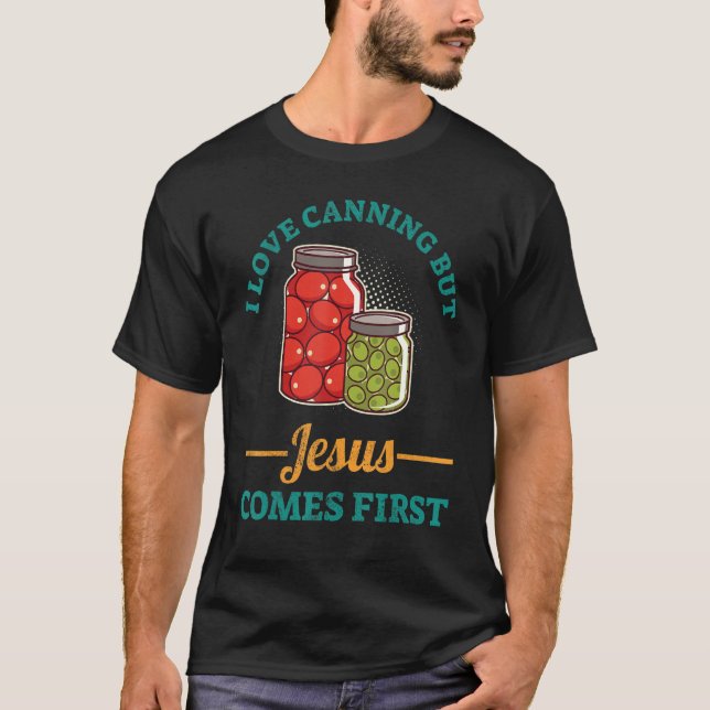 T-shirt I Love Canning But Jesus Comes First (Devant)