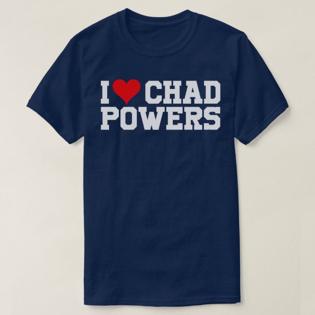 T-shirt I Love Chad Powers Texte Blanc (Design devant)