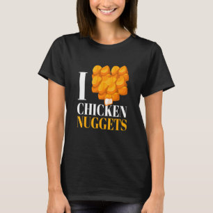 T-shirt I Love Chicken Nuggets I Poultry Fast Food Snack