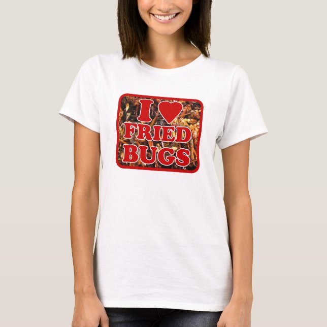 T-shirt I Love (Coeur) Fried Bugs / Insectes comestibles (Devant)