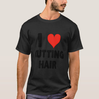 T-shirt I Love Cutting Hair - Coeur mignon coiffeur stylis