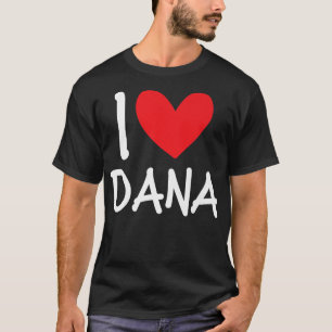 T-shirt I Love Dana Nom Personnalisé Fille Femme BFF Frien