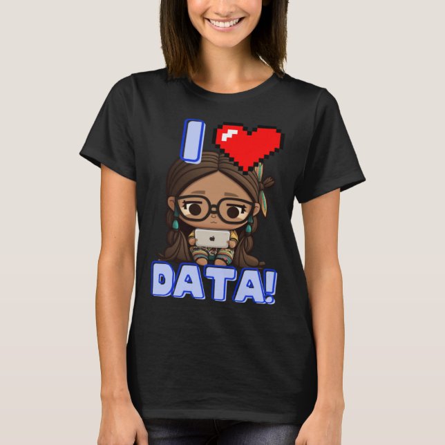 T-shirt I Love Data Indigenous STEM Studying Girl (Devant)