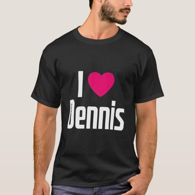 T-shirt I Love Dennis K He I He Dennis (Devant)