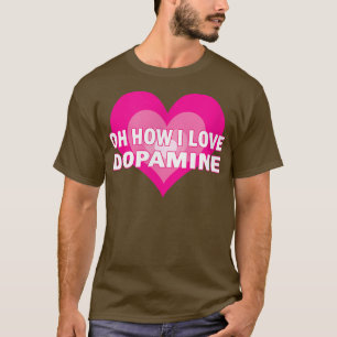 T-shirt I Love Dopamine Serotonin ADHD Happy Che Positive