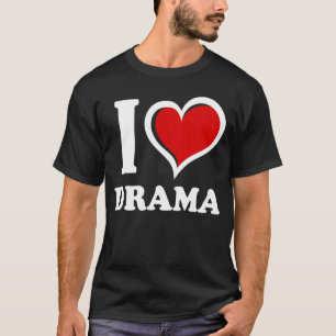 T-shirt I Love Drama I Heart