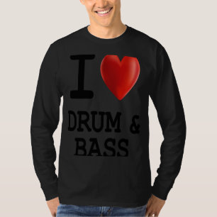 T-shirt I Love DRUM & BASS Music Heart