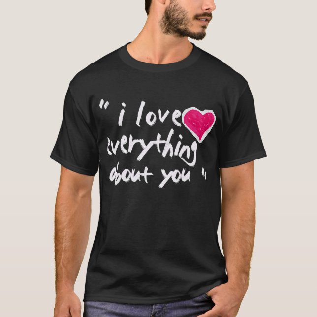 T-shirt I Love Everything  About You (Devant)