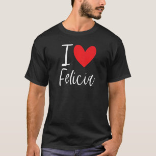 T-shirt I Love Felicia Nom Personalized Girl Woman Bff Fr