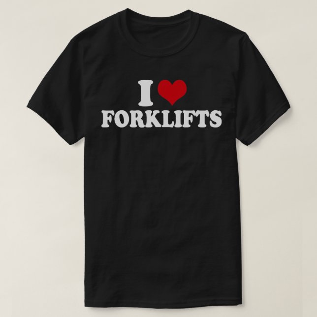 T-shirt I Love Forklifts Forklifts Opérateur1 (Design devant)