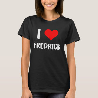 T-shirt I love FREDRICK valentine sorry ladies guys heart 
