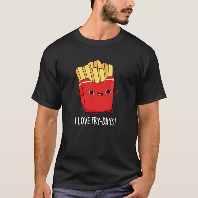 T-shirt I Love Fry-Days Funny French Fries Pun Dark BG (Devant)