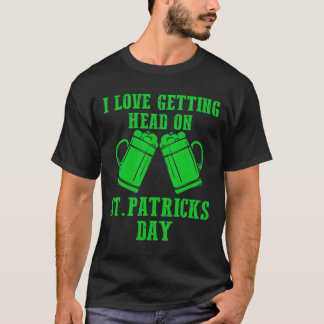 T-shirt I Love Getting Head On St Patricks Day Shamrock Cl