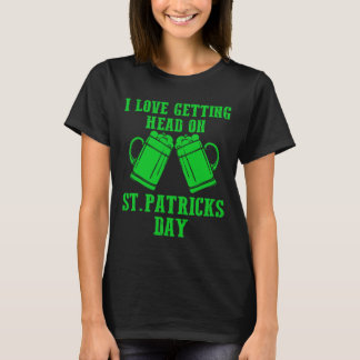T-shirt I Love Getting Head On St Patricks Day Shamrock Cl