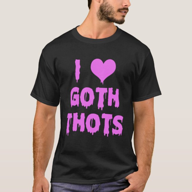 T-shirt I Love Goth Thots (Devant)