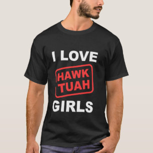 T-shirt I Love Hawk Tuah Girls Funny Hawk Tush Meme Adulte