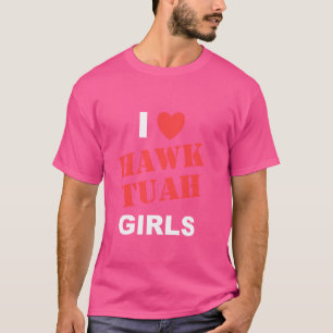 T-shirt I Love Hawk Tuah Girls Funny Hawk Tush Meme Adulte