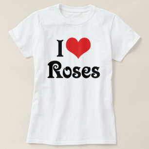 T-shirt I Love Heart Roses - Flower Garden Lover