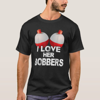 T-shirt I Love Her Bobbers Shirt Funny Fishing Matching T-