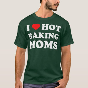 T-shirt I Love Hot Baking Moms Drôle Humour Baker