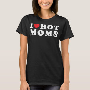 T-shirt I Love Hot Moms Funny Red Heart Love Moms Mother C