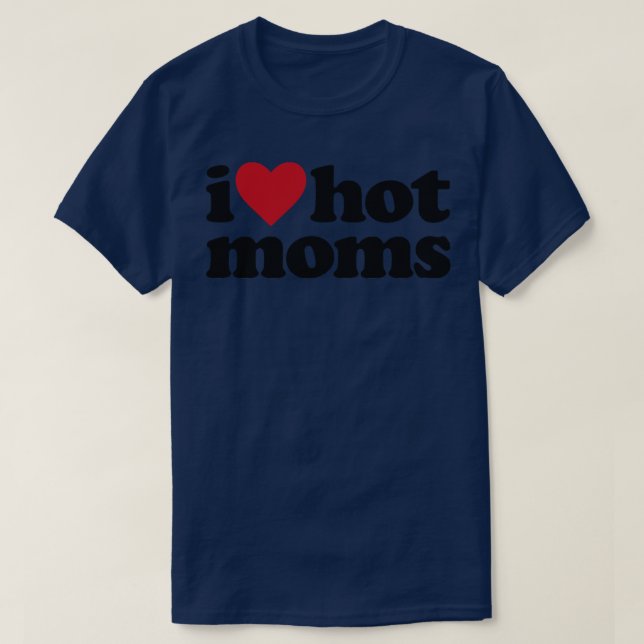 T-shirt I Love Hot Moms Milf Humour (Design devant)